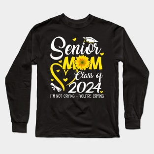Proud Senior Mom Class Of 2024 Im Not Crying Long Sleeve T-Shirt